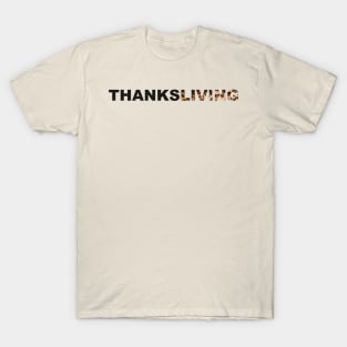 Thanksgiving? Nah, THANKSLIVING! T-Shirt